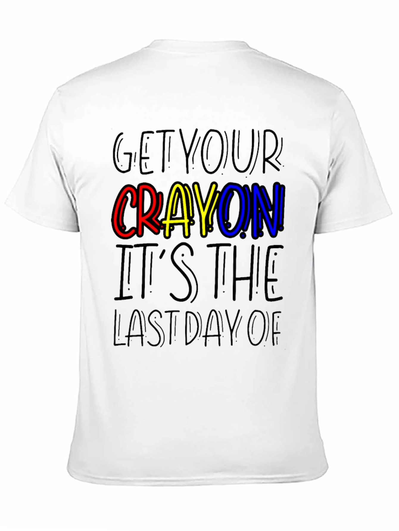 Get Your Crayon Last Day T-Shirt