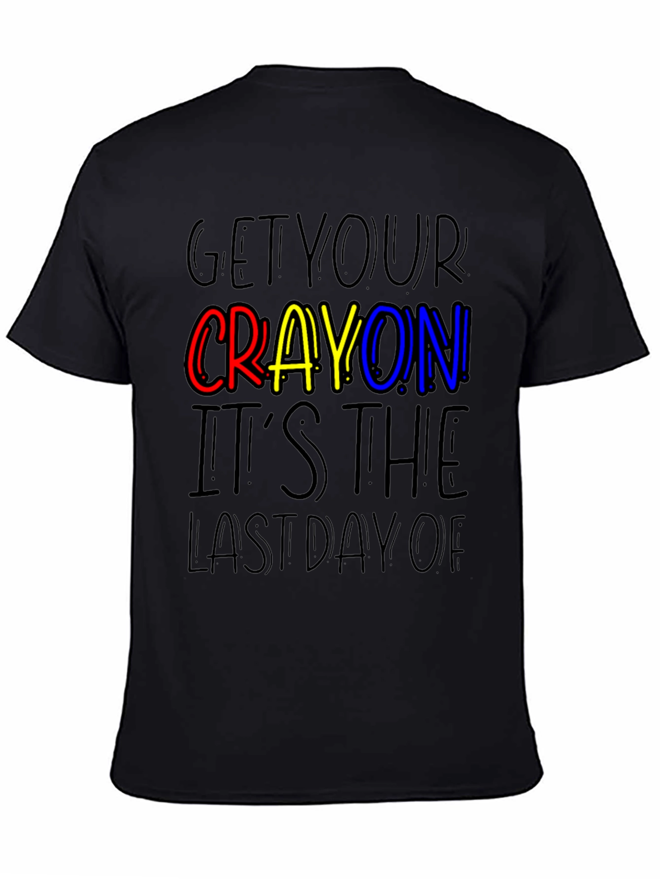 Get Your Crayon Last Day T-Shirt