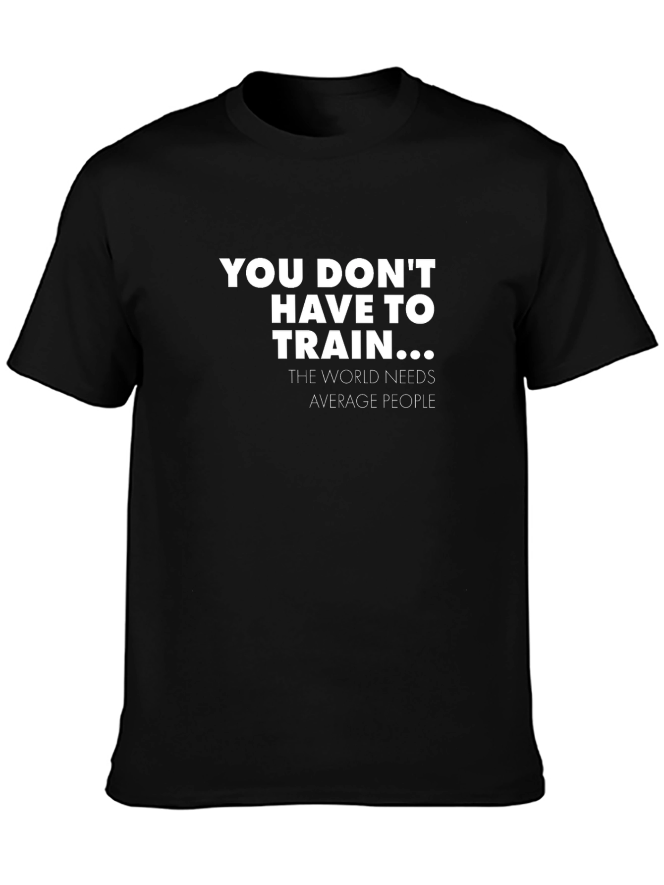 Funny You Dont Have To Train Graphic Tee