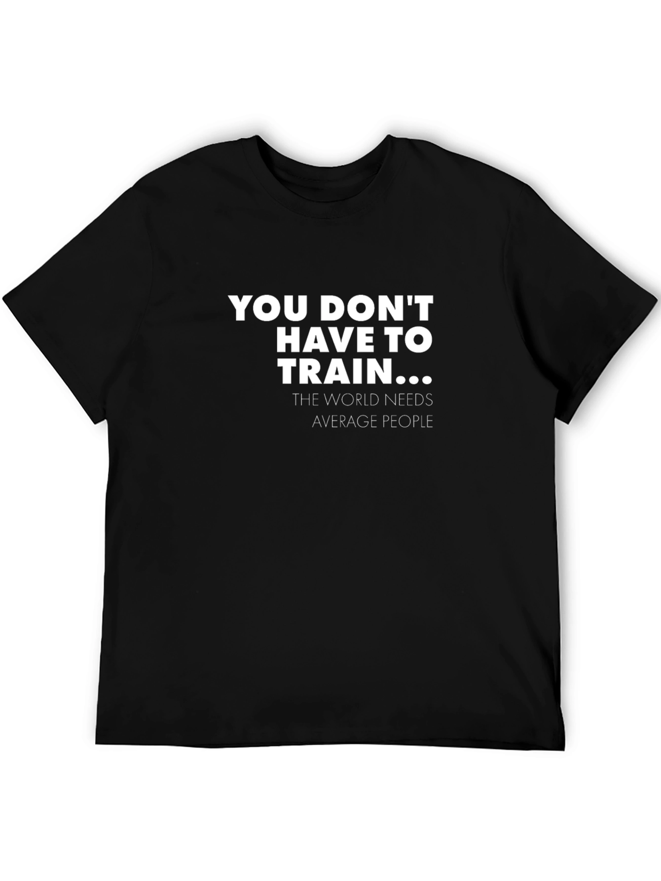 Funny You Dont Have To Train Graphic Tee