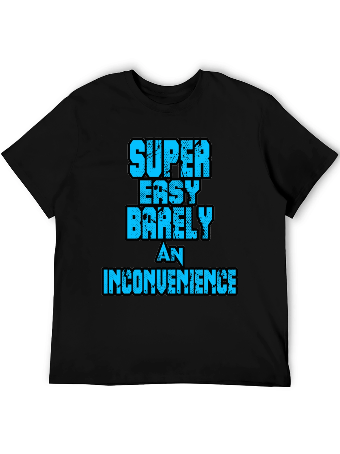 Super Easy Barely An Inconvenience Graphic Tee