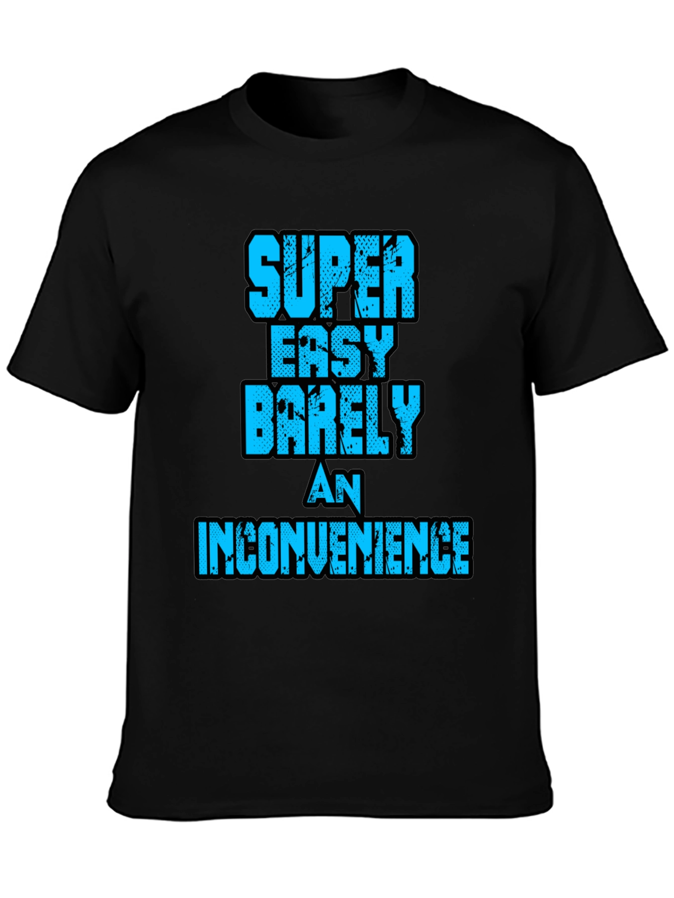 Super Easy Barely An Inconvenience Graphic Tee