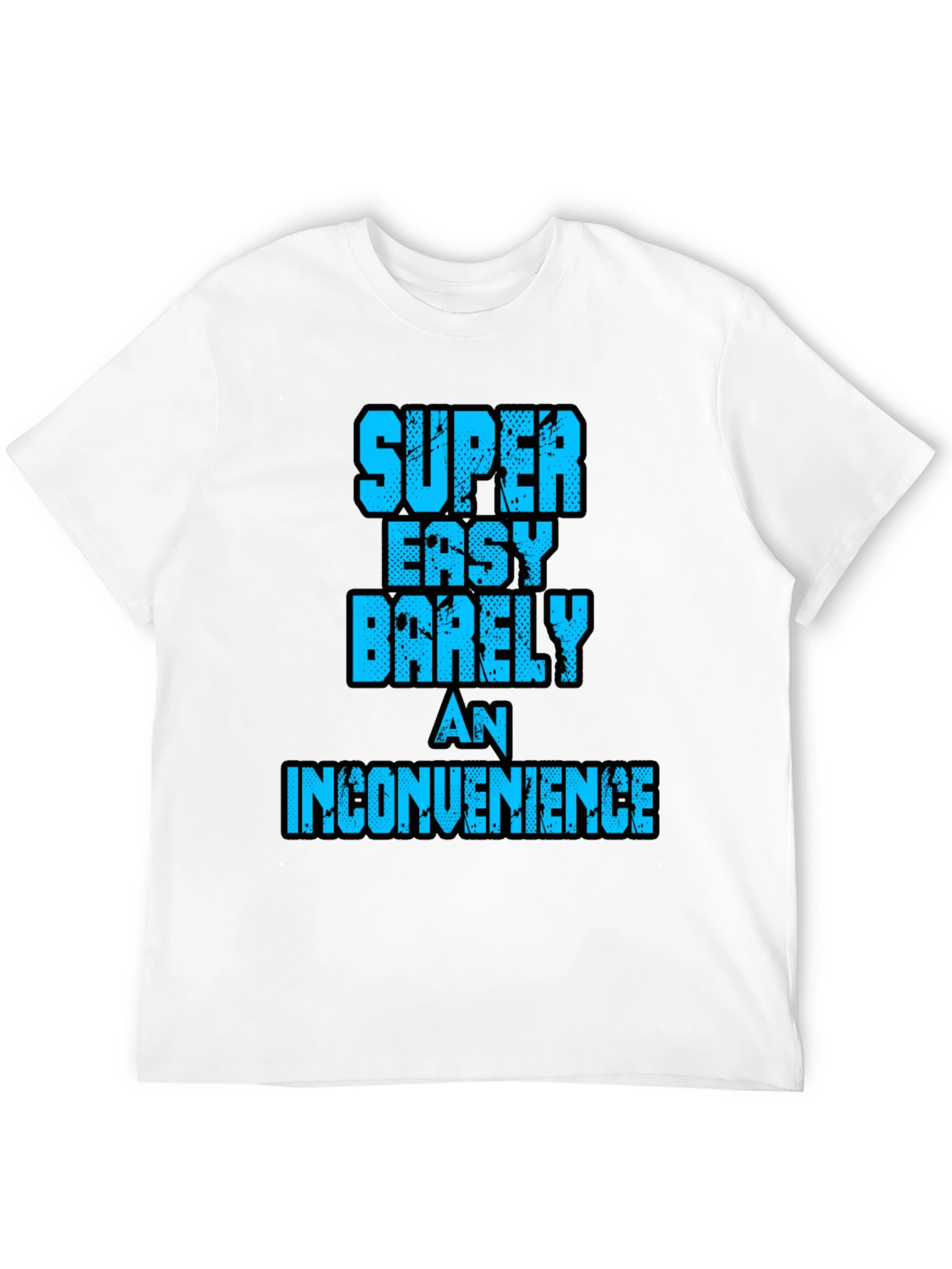 Super Easy Barely An Inconvenience Graphic Tee