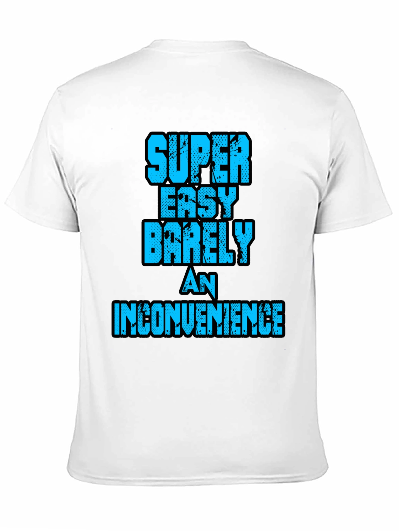 Super Easy Barely An Inconvenience Graphic Tee