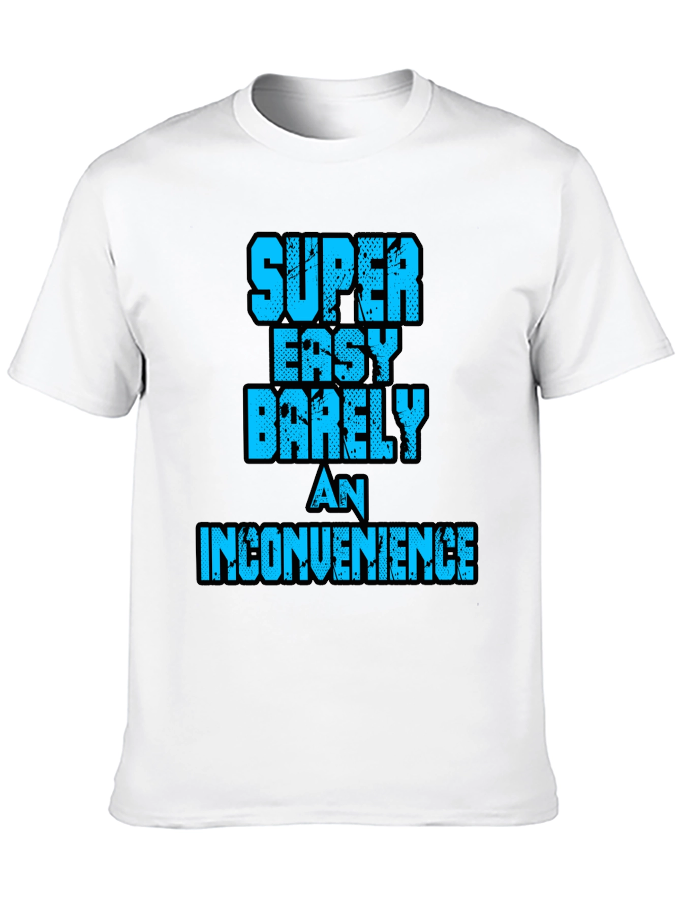 Super Easy Barely An Inconvenience Graphic Tee