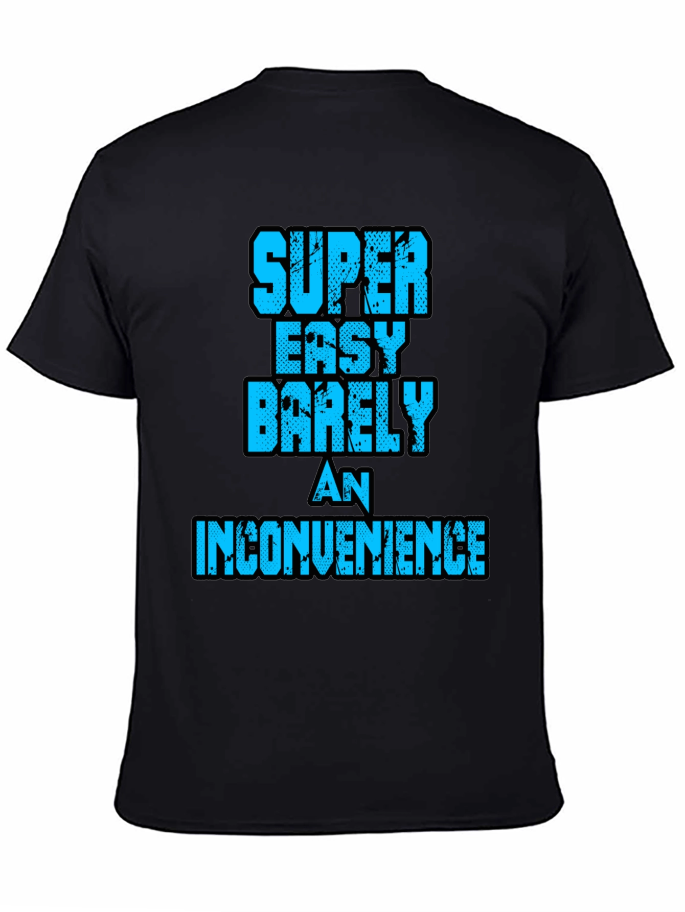 Super Easy Barely An Inconvenience Graphic Tee