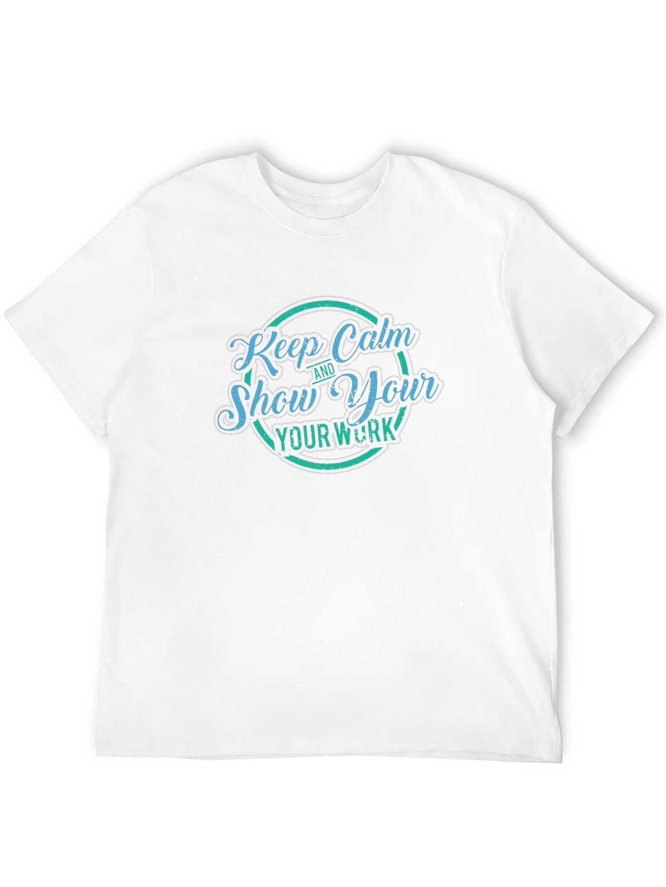 Keep Calm and Show Your Work T-Shirt