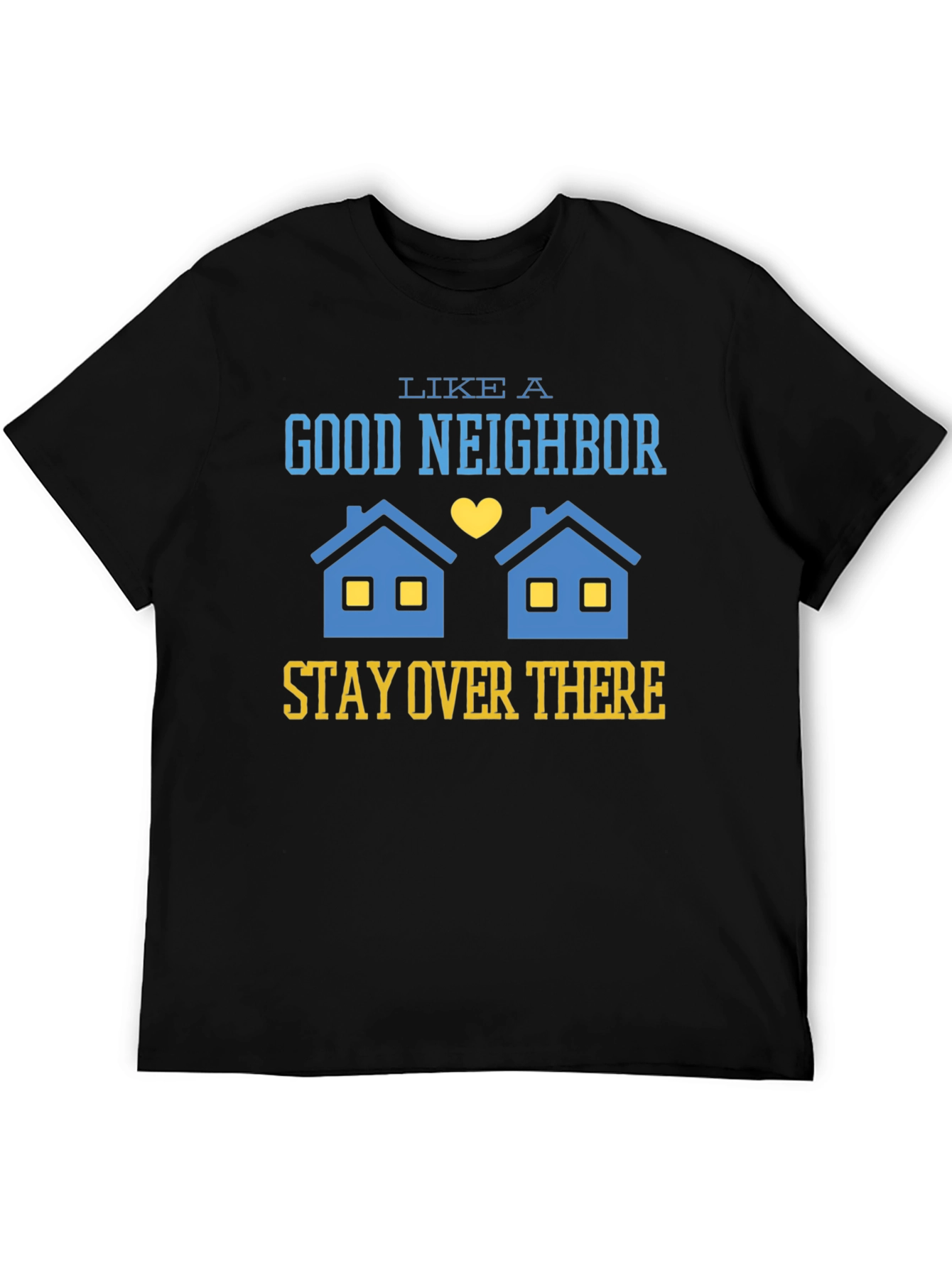 Funny Good Neighbor Stay Over There T-Shirt