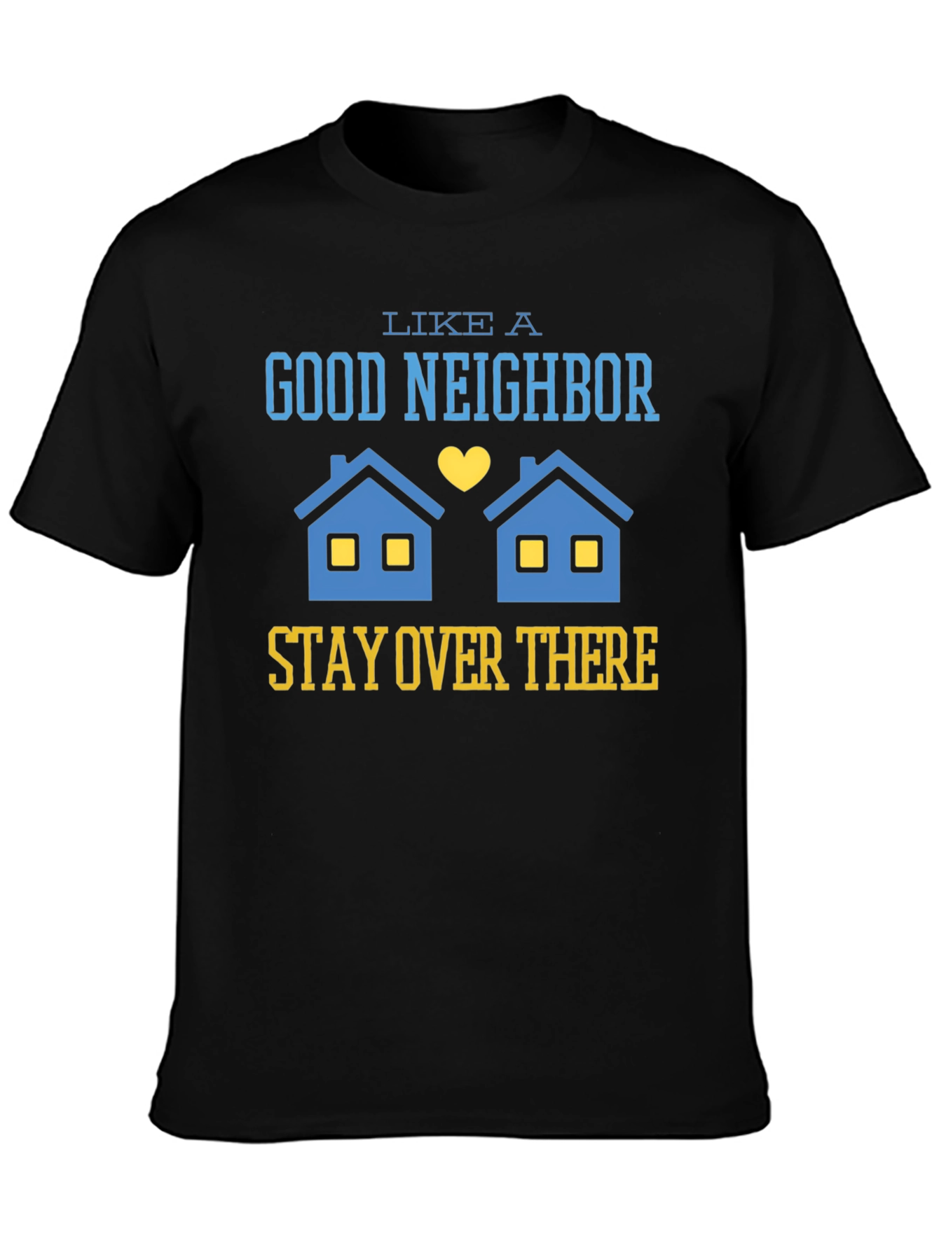 Funny Good Neighbor Stay Over There T-Shirt