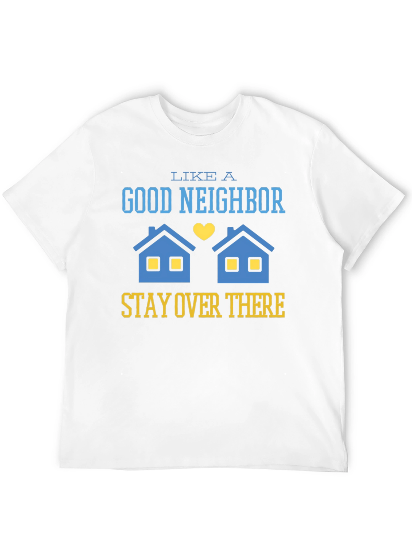 Funny Good Neighbor Stay Over There T-Shirt