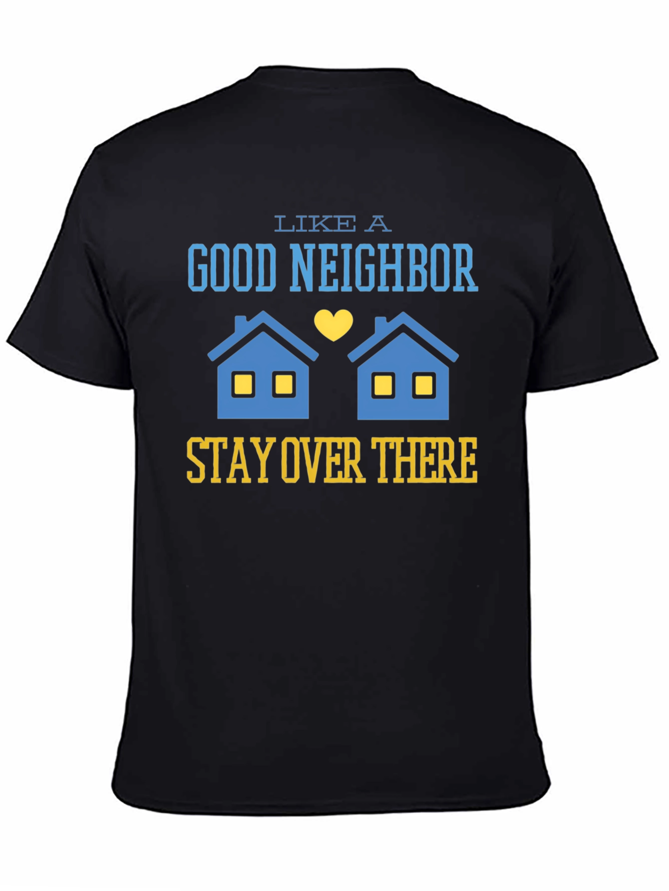 Funny Good Neighbor Stay Over There T-Shirt