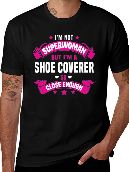 Im Not Superwoman Shoe Coverer Funny T-Shirt