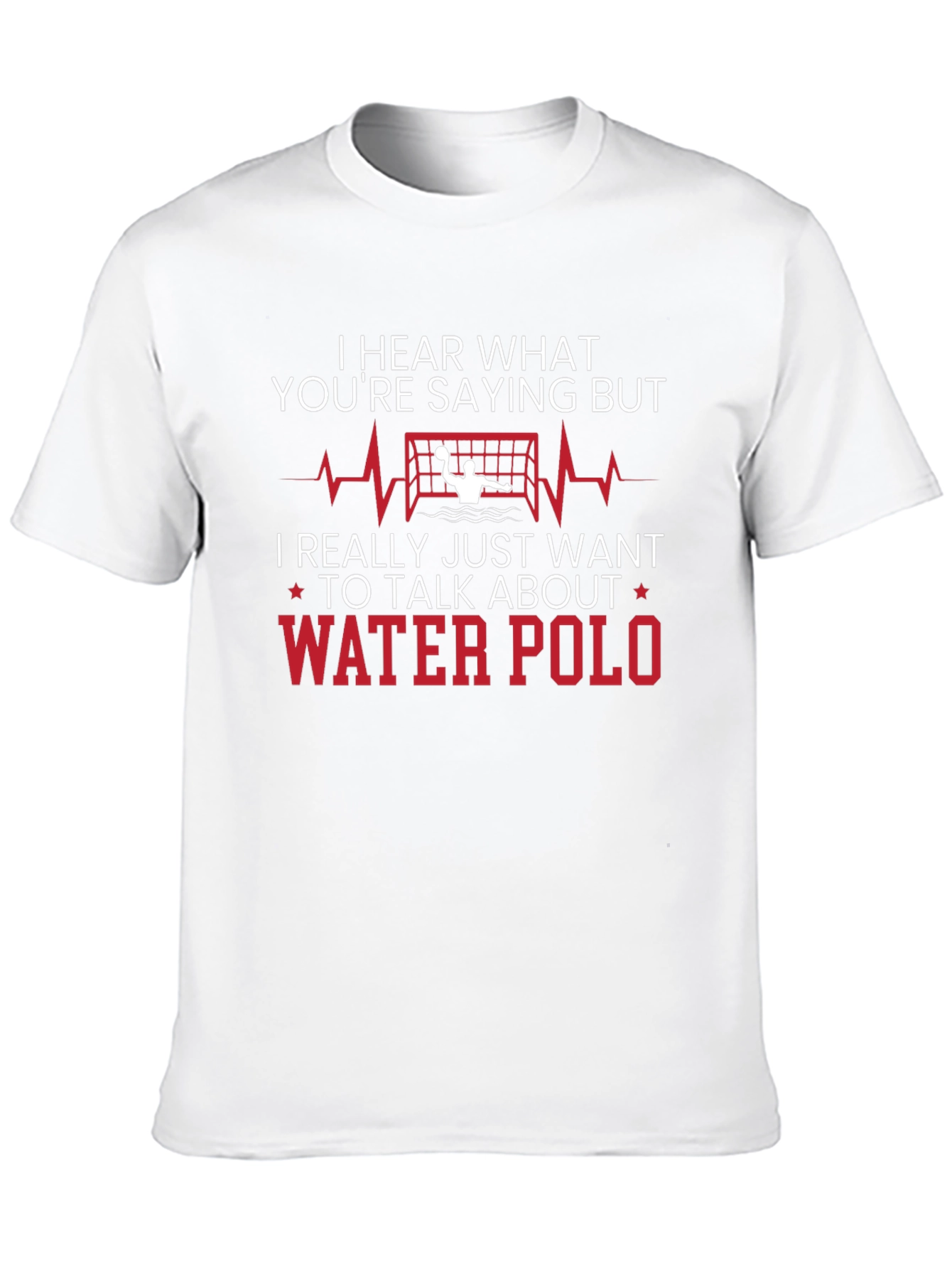 Water Polo T-Shirt - Hear What Youre Saying But...