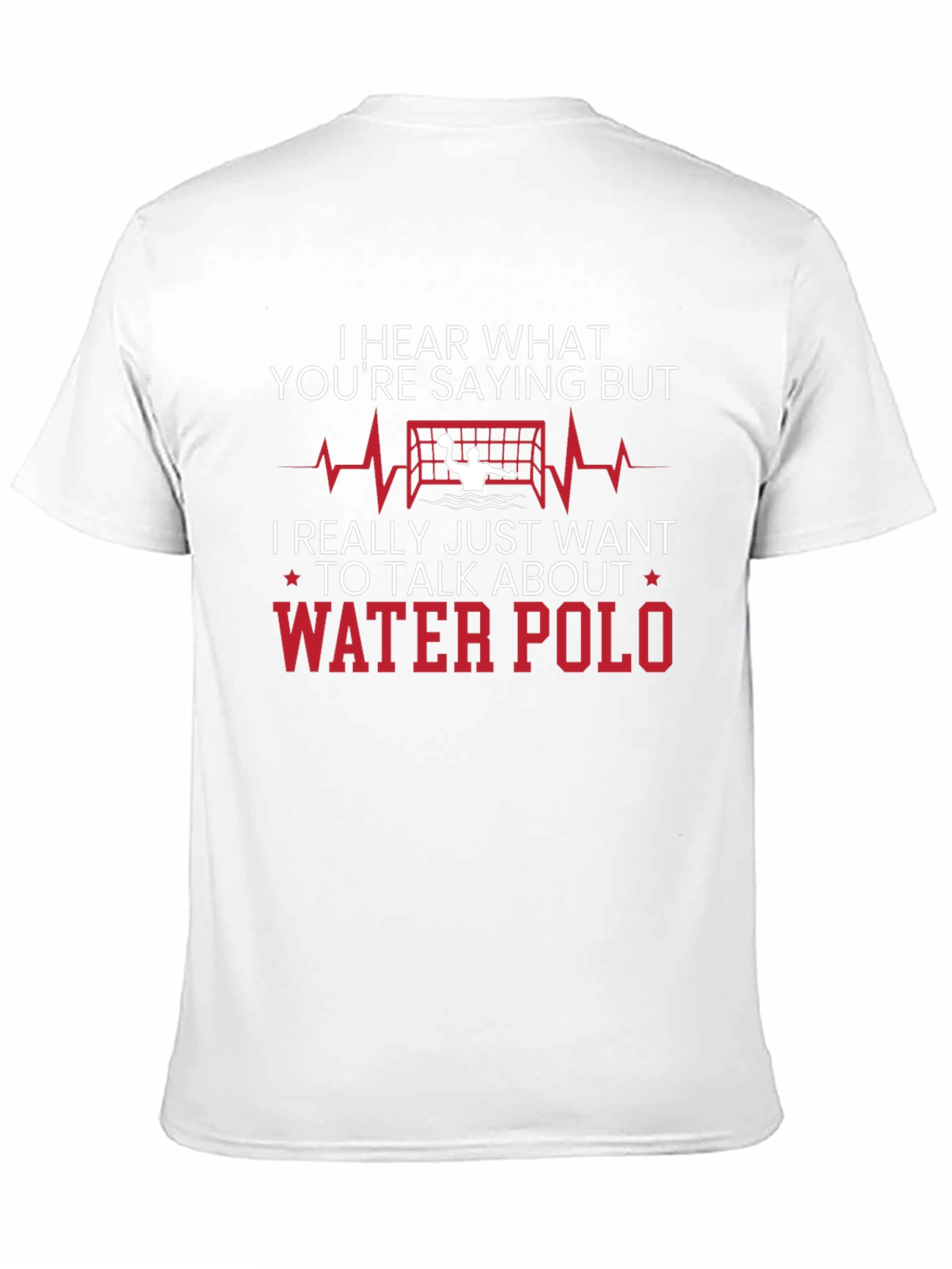 Water Polo T-Shirt - Hear What Youre Saying But...