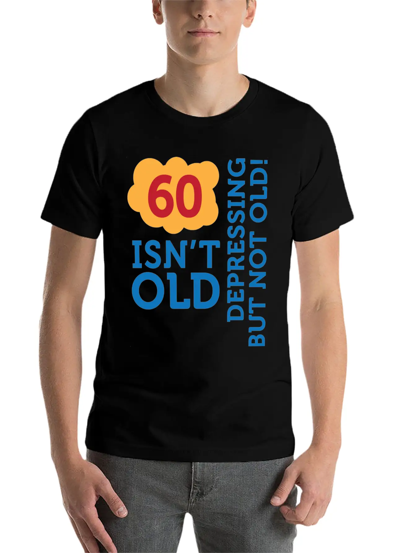 60 Is Not Old. Depressing, But Not Old! Stylish Everyday T-Shirt – Unisex Basic Cotton Tee