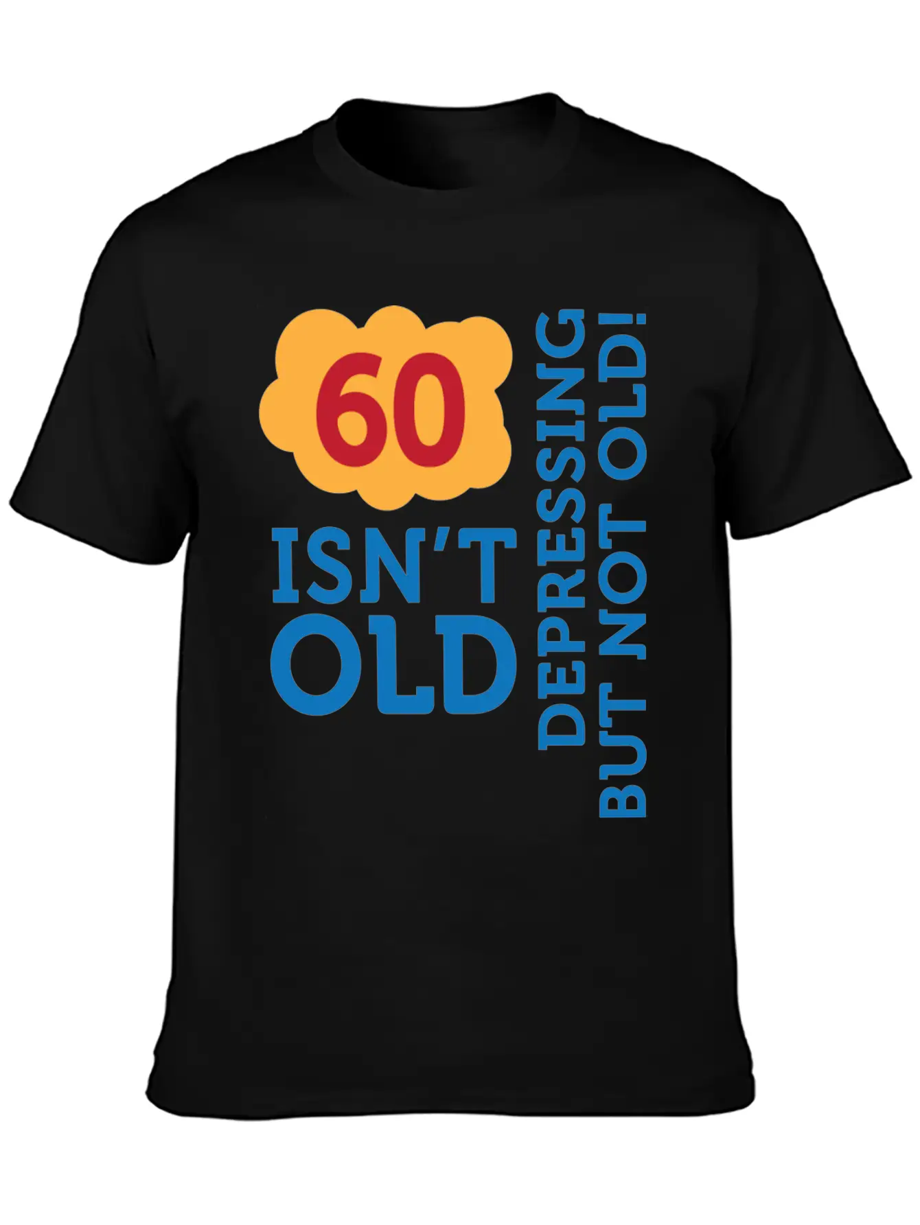 60 Is Not Old. Depressing, But Not Old! Stylish Everyday T-Shirt – Unisex Basic Cotton Tee