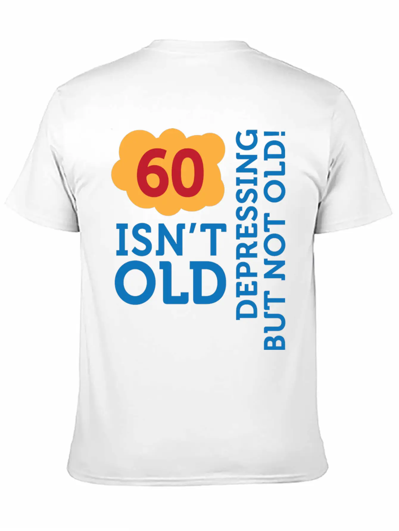 60 Is Not Old. Depressing, But Not Old! Stylish Everyday T-Shirt – Unisex Basic Cotton Tee