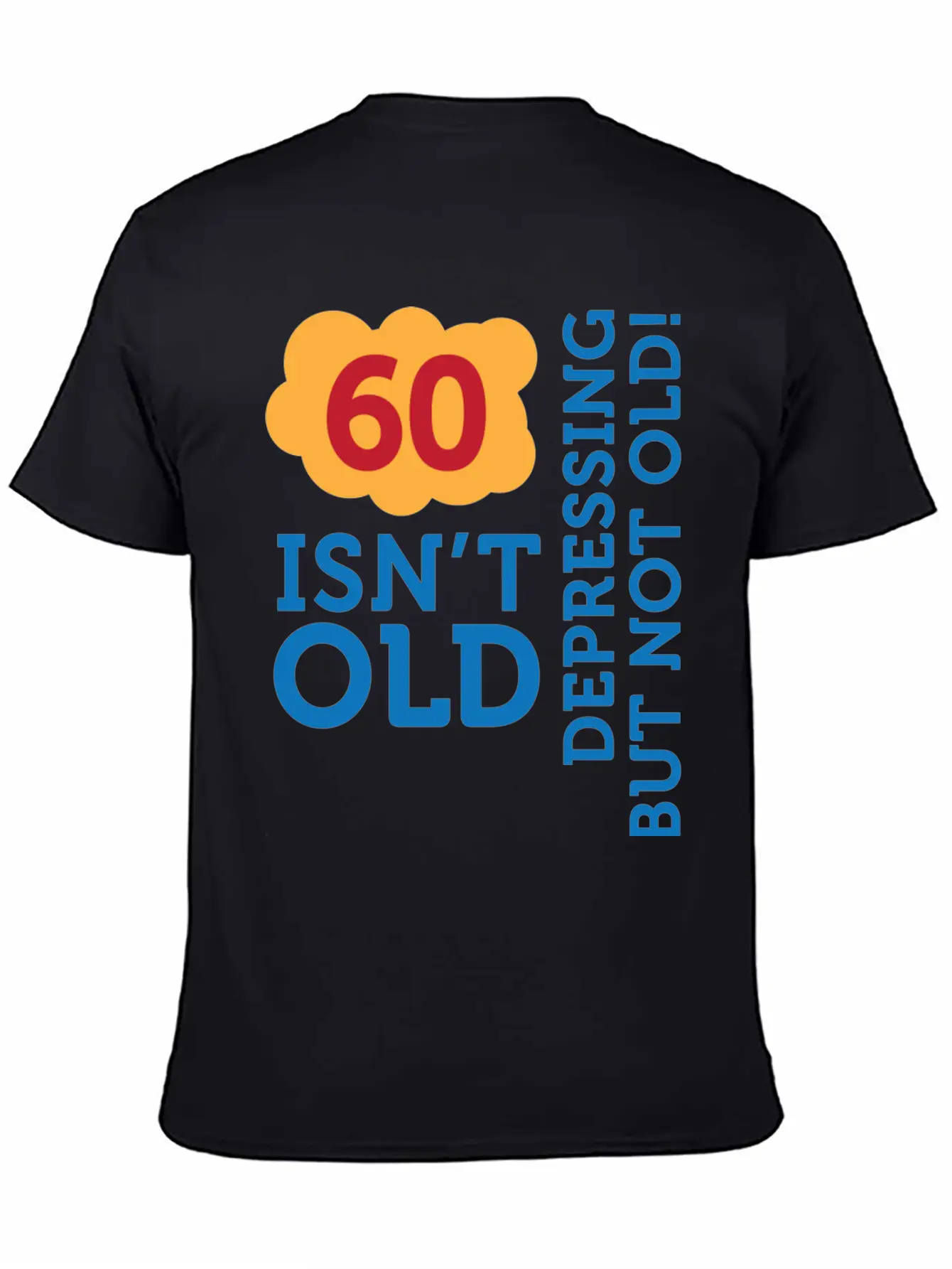 60 Is Not Old. Depressing, But Not Old! Stylish Everyday T-Shirt – Unisex Basic Cotton Tee
