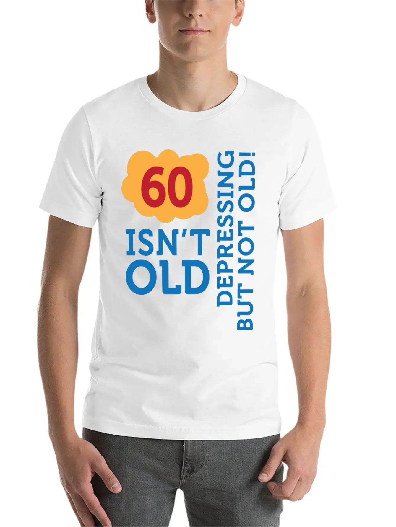60 Is Not Old. Depressing, But Not Old! Stylish Everyday T-Shirt – Unisex Basic Cotton Tee