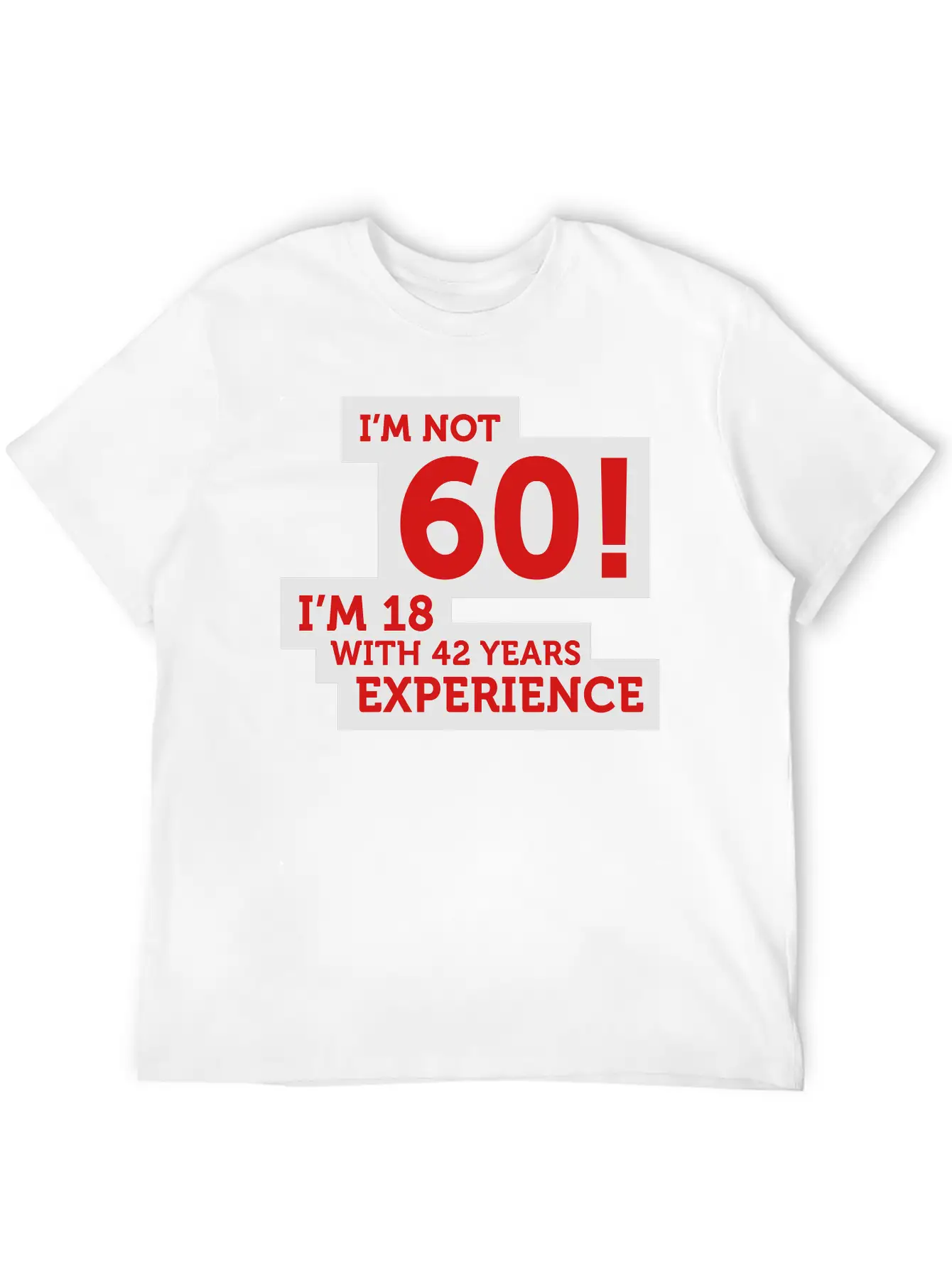 60 Years? I'm 18 With 42 Years Experience! Relaxed Everyday Tee – Lightweight And Durable Cotton