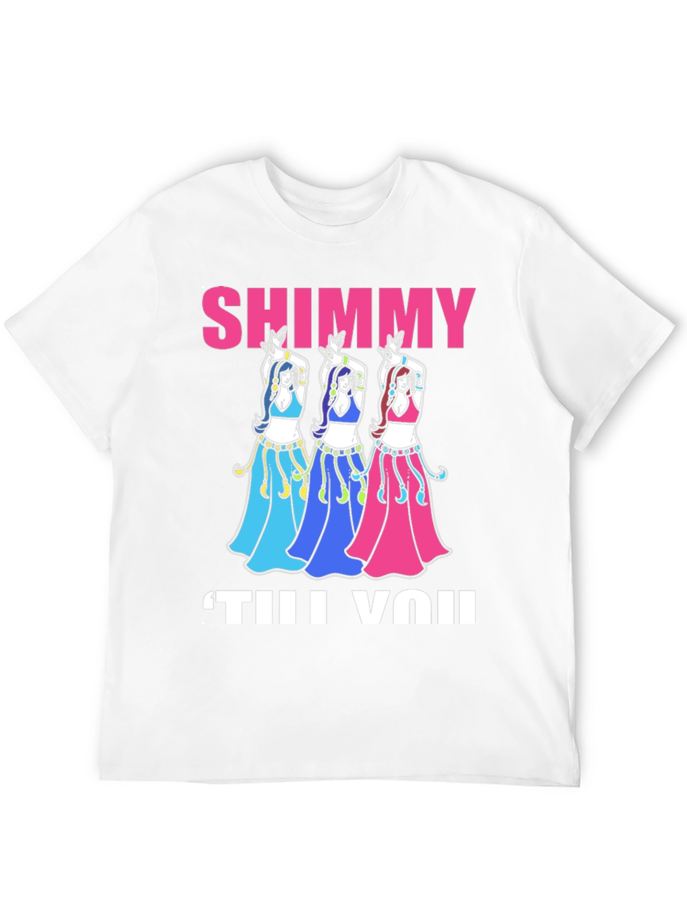 Shimmy Til You: Belly Dance T-Shirt