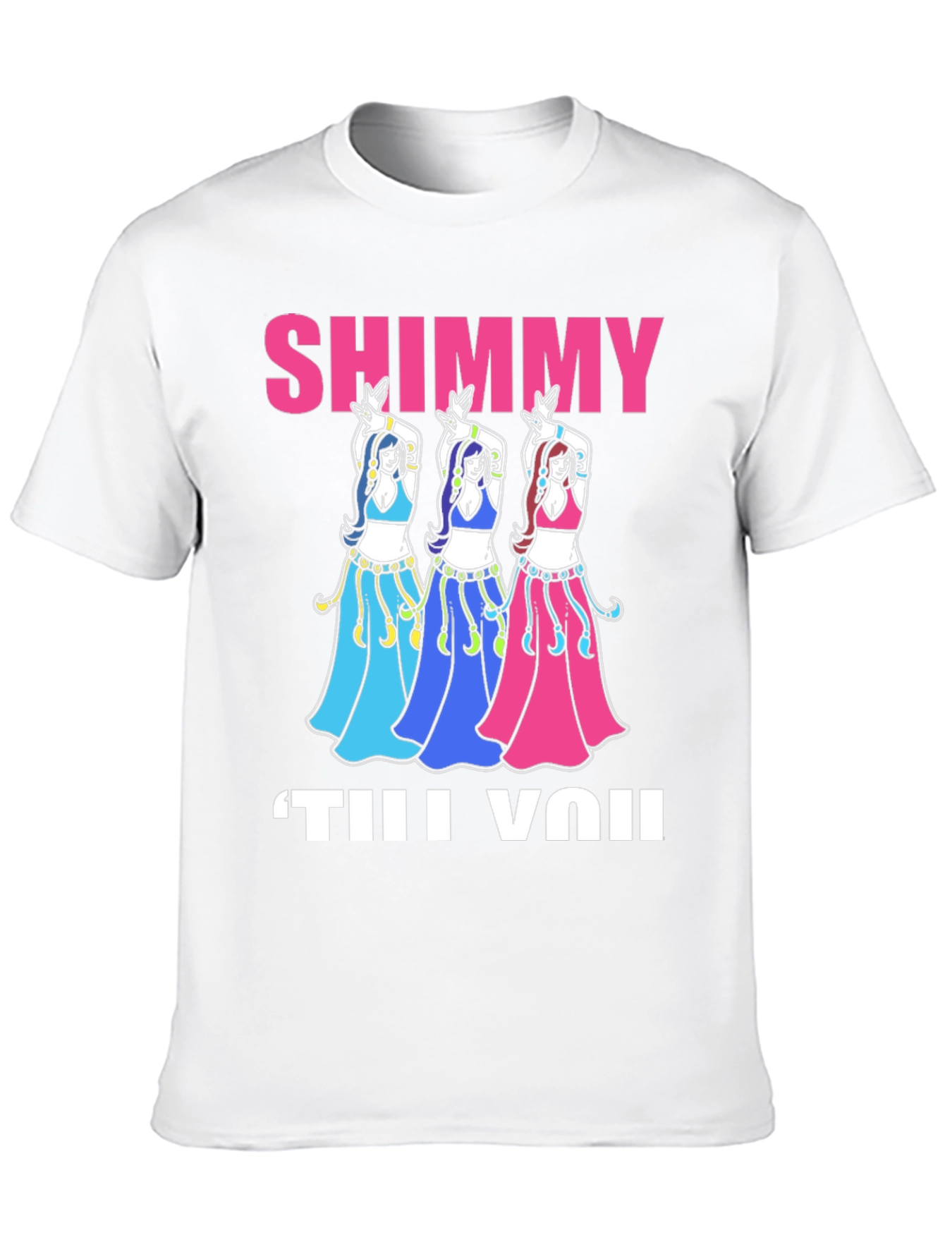 Shimmy Til You: Belly Dance T-Shirt
