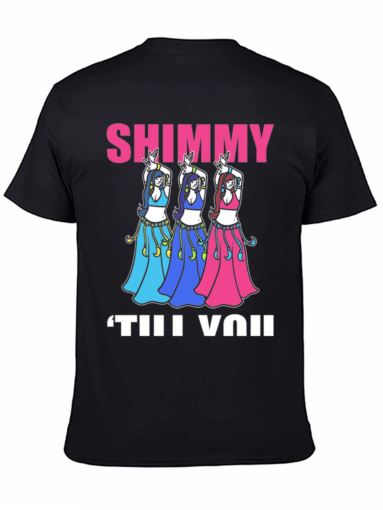 Shimmy Til You: Belly Dance T-Shirt