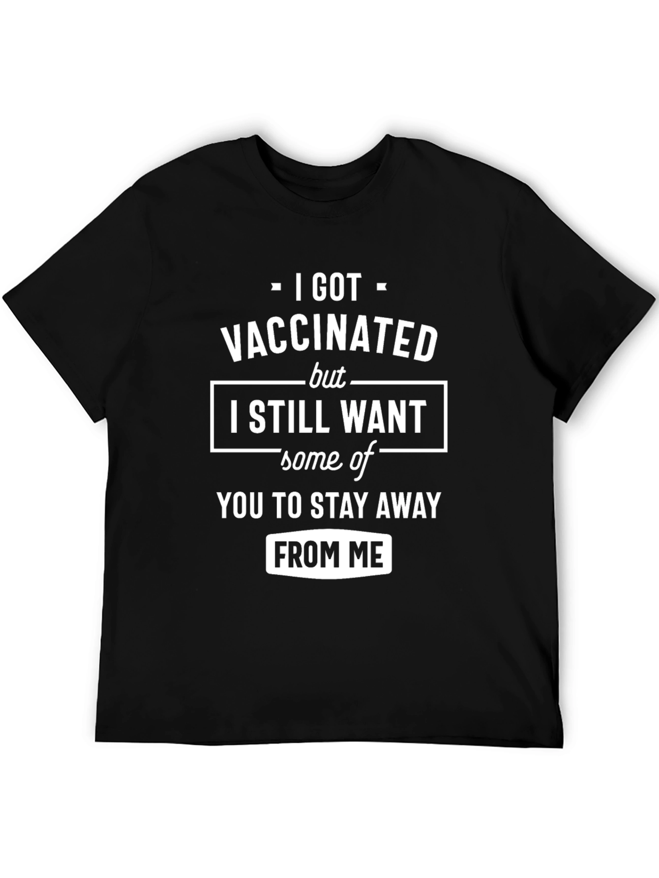 Vaccinated Humor T-Shirt: Stay Away From Me