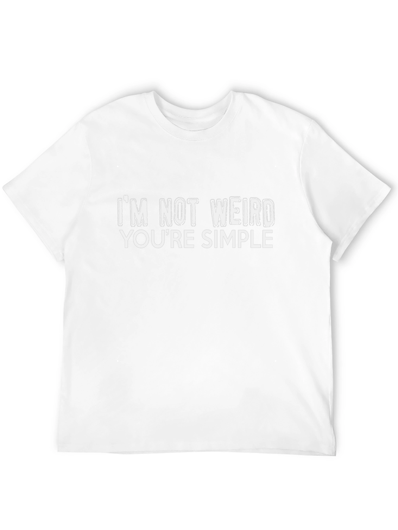 Funny Im Not Weird Youre Simple Graphic T-Shirt
