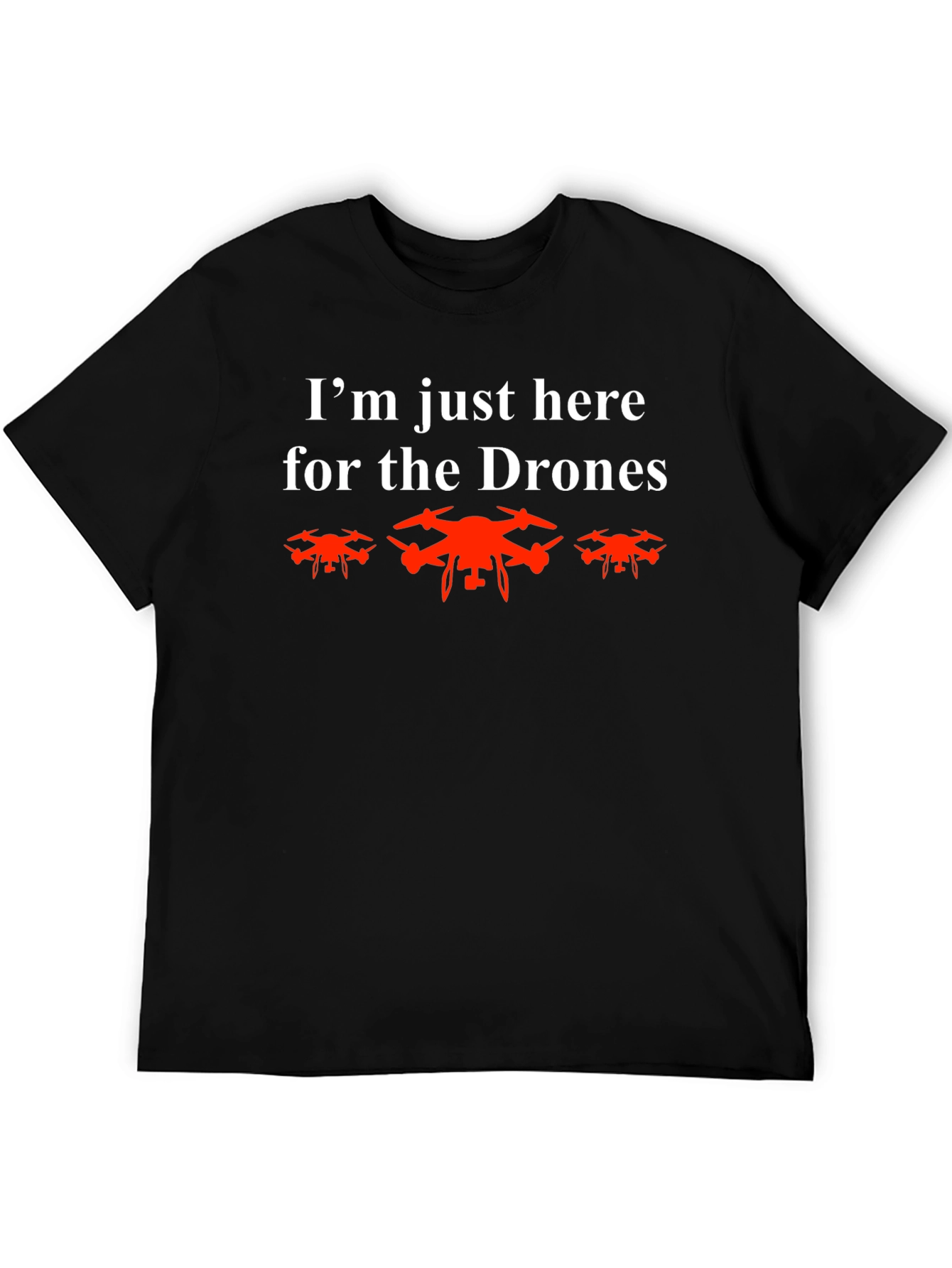 Im Here for the Drones T-Shirt - Black