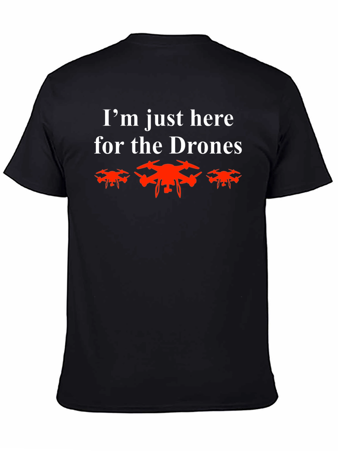 Im Here for the Drones T-Shirt - Black