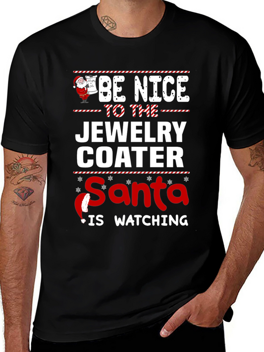 Be Nice To The Jewelry Coater Santa Is Watching T-Shirt