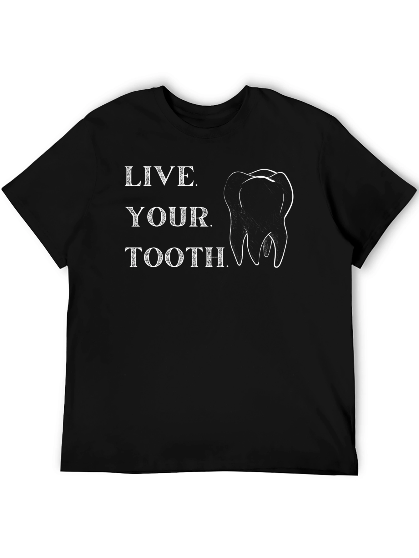 Live Your Tooth T-Shirt - Dental Humor Tee