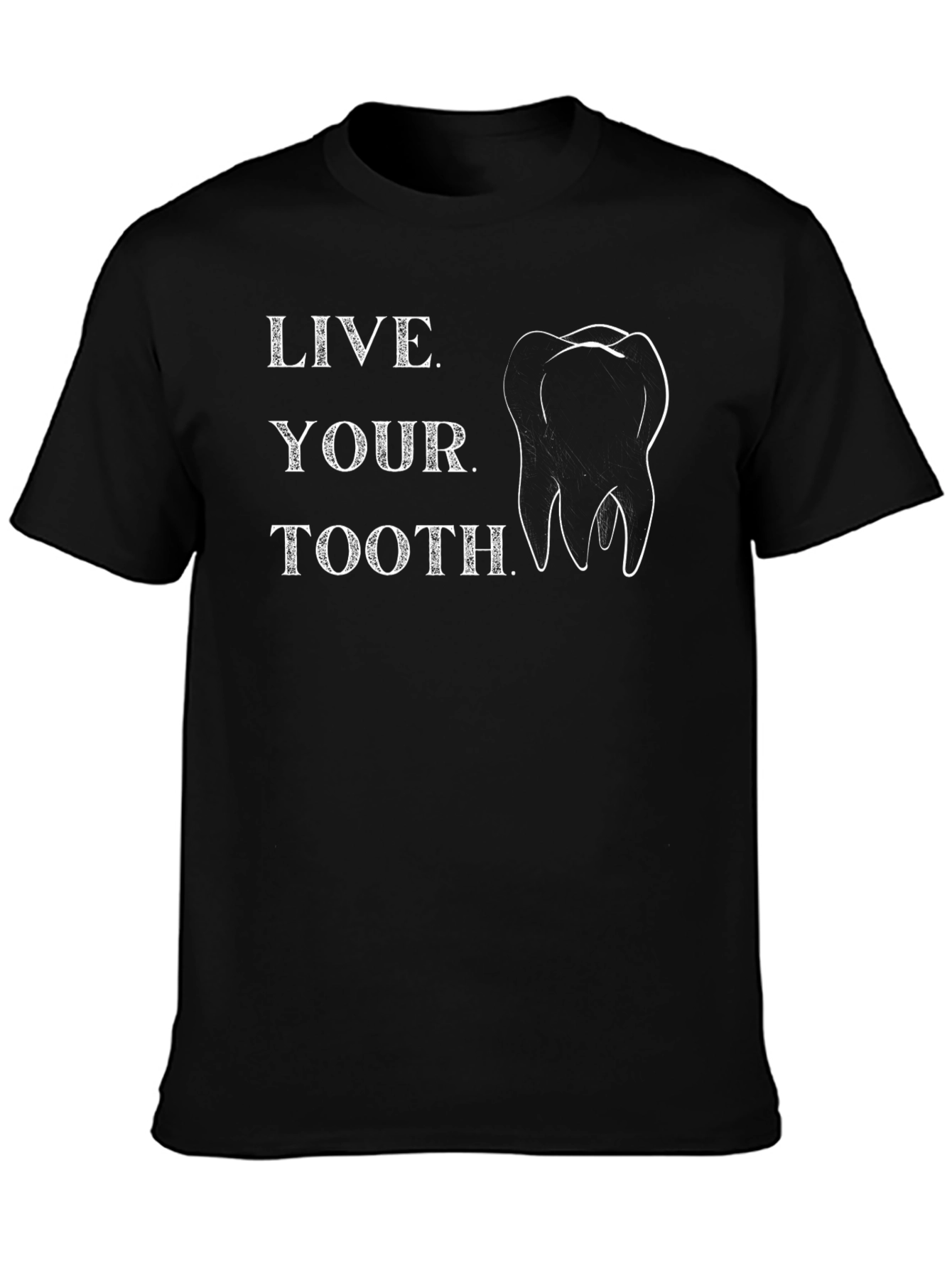 Live Your Tooth T-Shirt - Dental Humor Tee