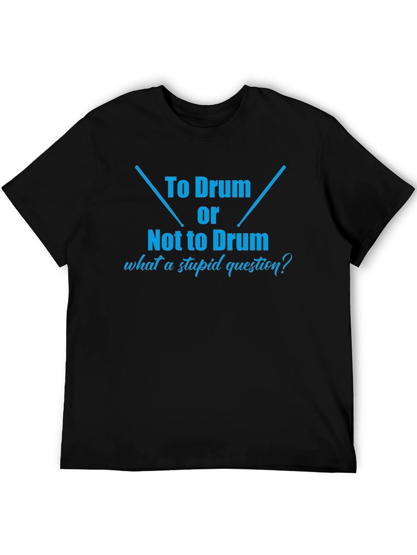 To Drum or Not To Drum Black T-Shirt