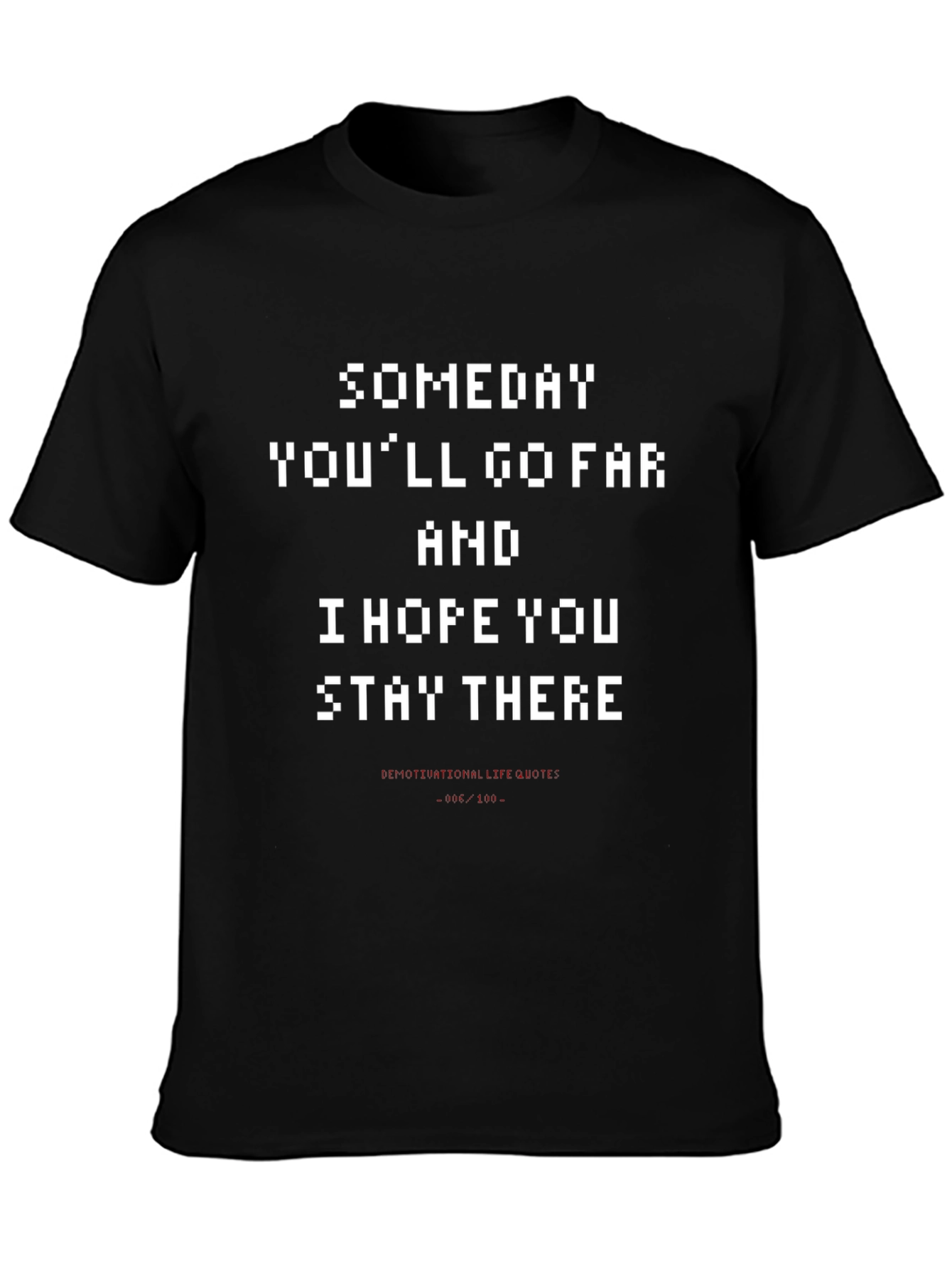 Someday Youll Go Far Funny Graphic T-Shirt