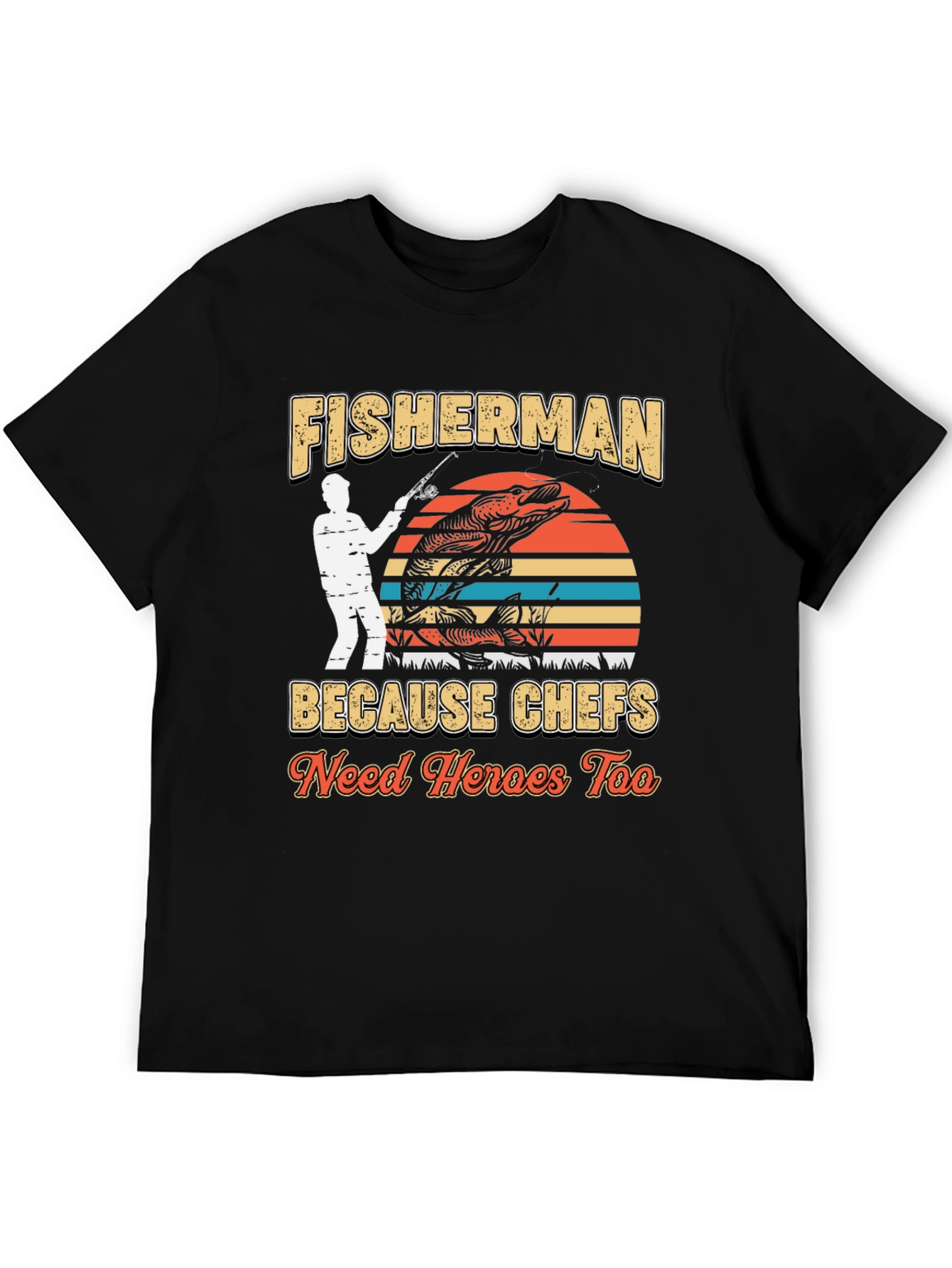 Fisherman Because Chefs Need Heroes Too T-Shirt