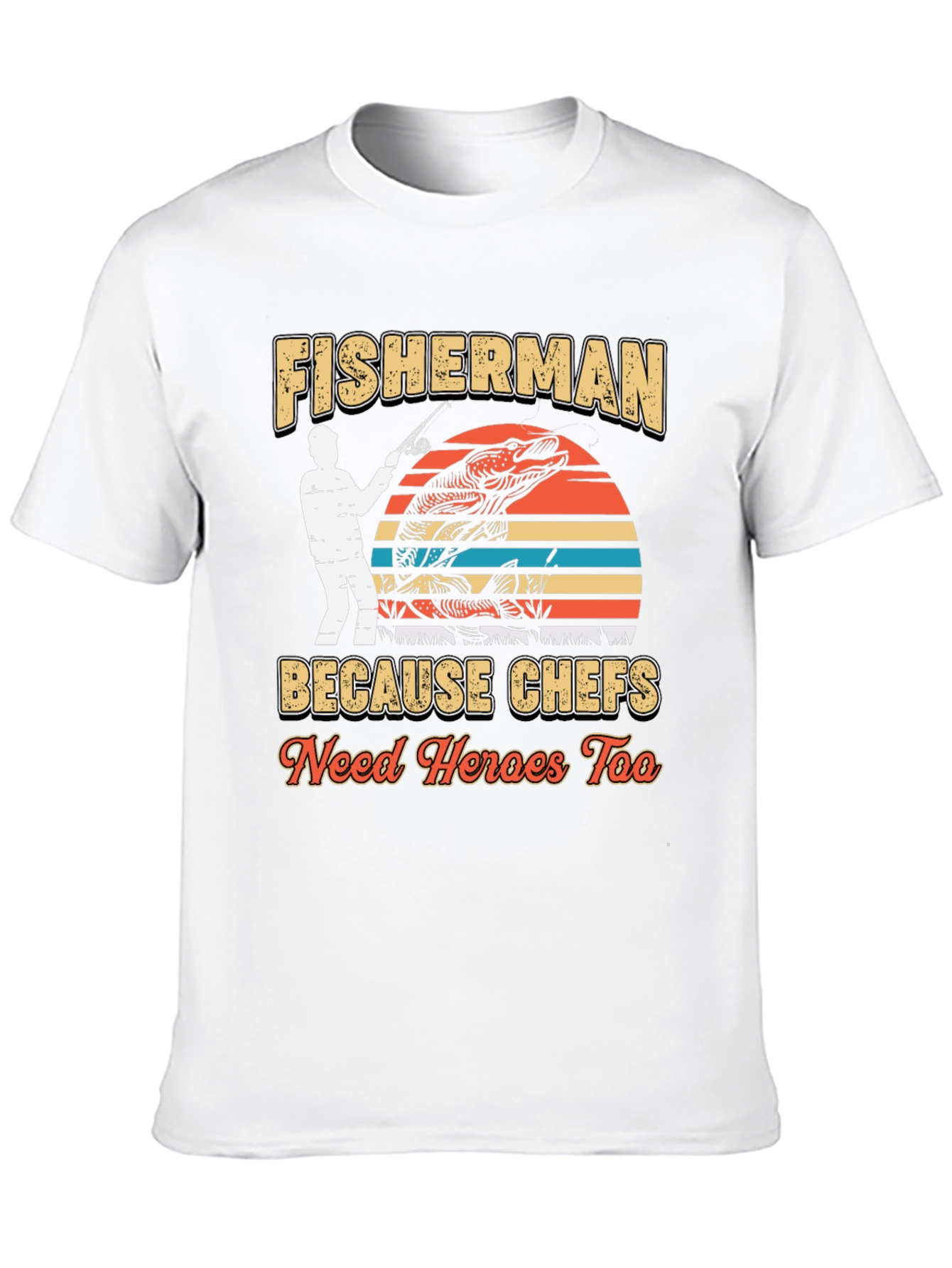 Fisherman Because Chefs Need Heroes Too T-Shirt