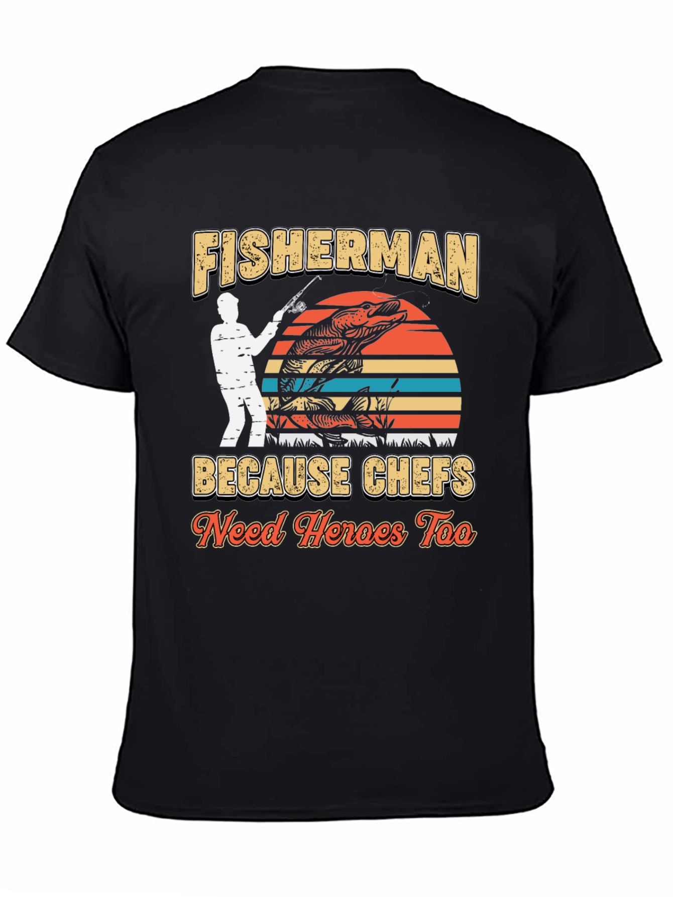 Fisherman Because Chefs Need Heroes Too T-Shirt