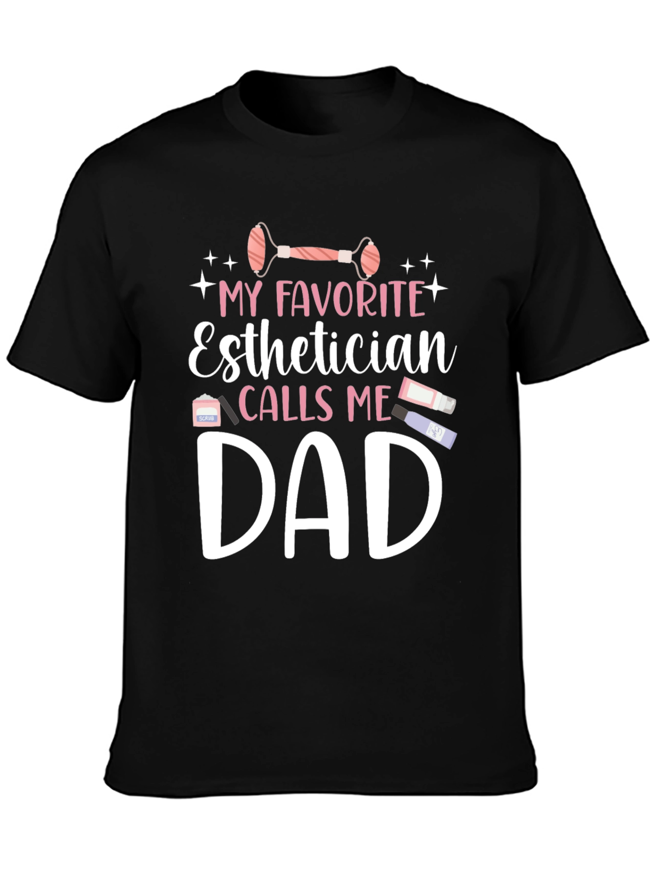 Esthetician Dad T-Shirt: My Favorite Calls Me Dad!