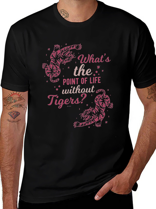 Tiger Graphic Tee - Whats the Point of Life Without Tigers?