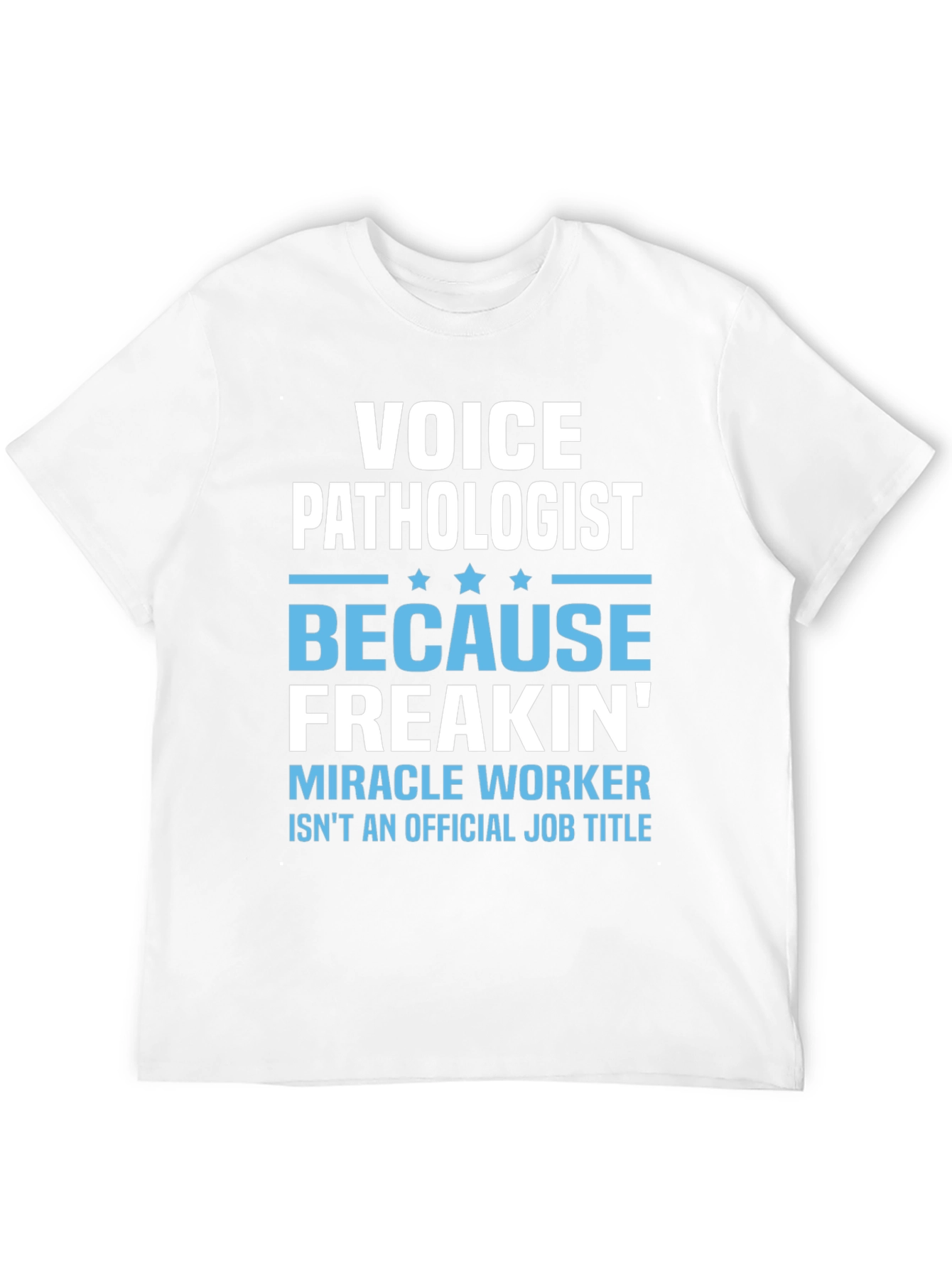 Voice Pathologist Funny T-Shirt - Miracle Worker