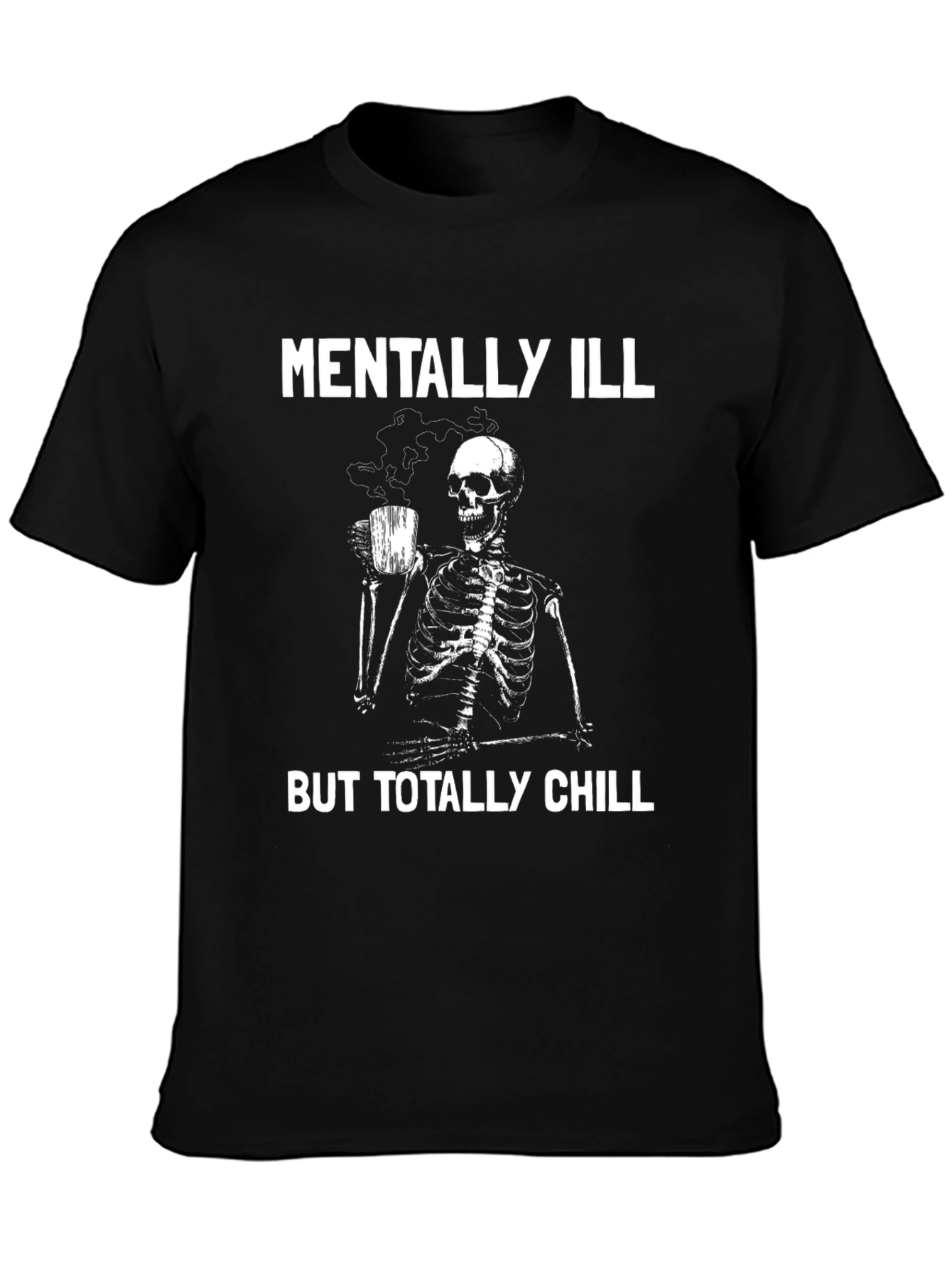 Mentally Ill But Totally Chill Skeleton Graphic Tee