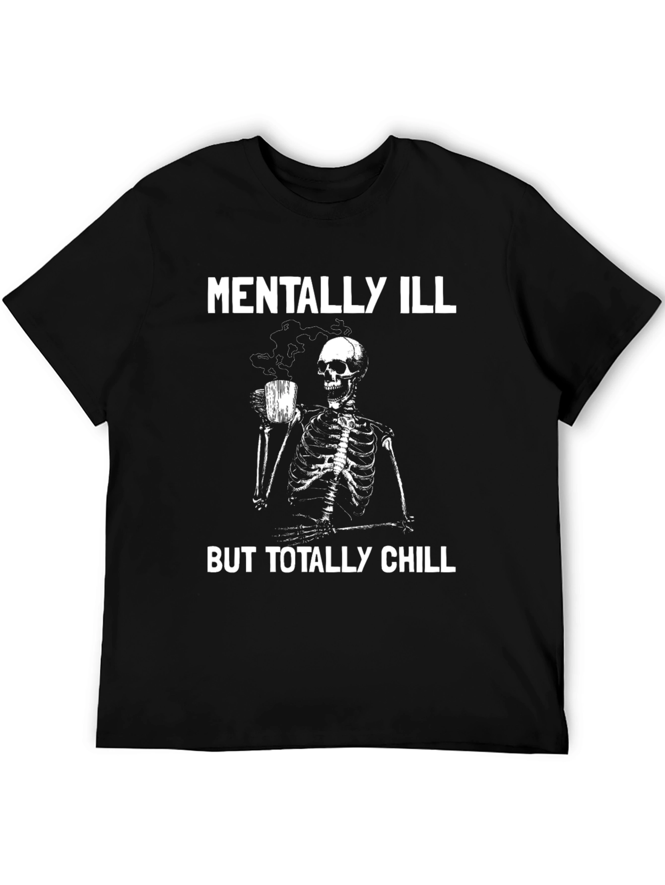 Mentally Ill But Totally Chill Skeleton Graphic Tee