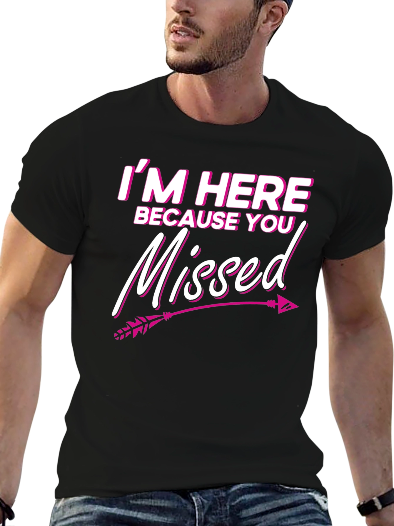 Im Here Because You Missed T-Shirt