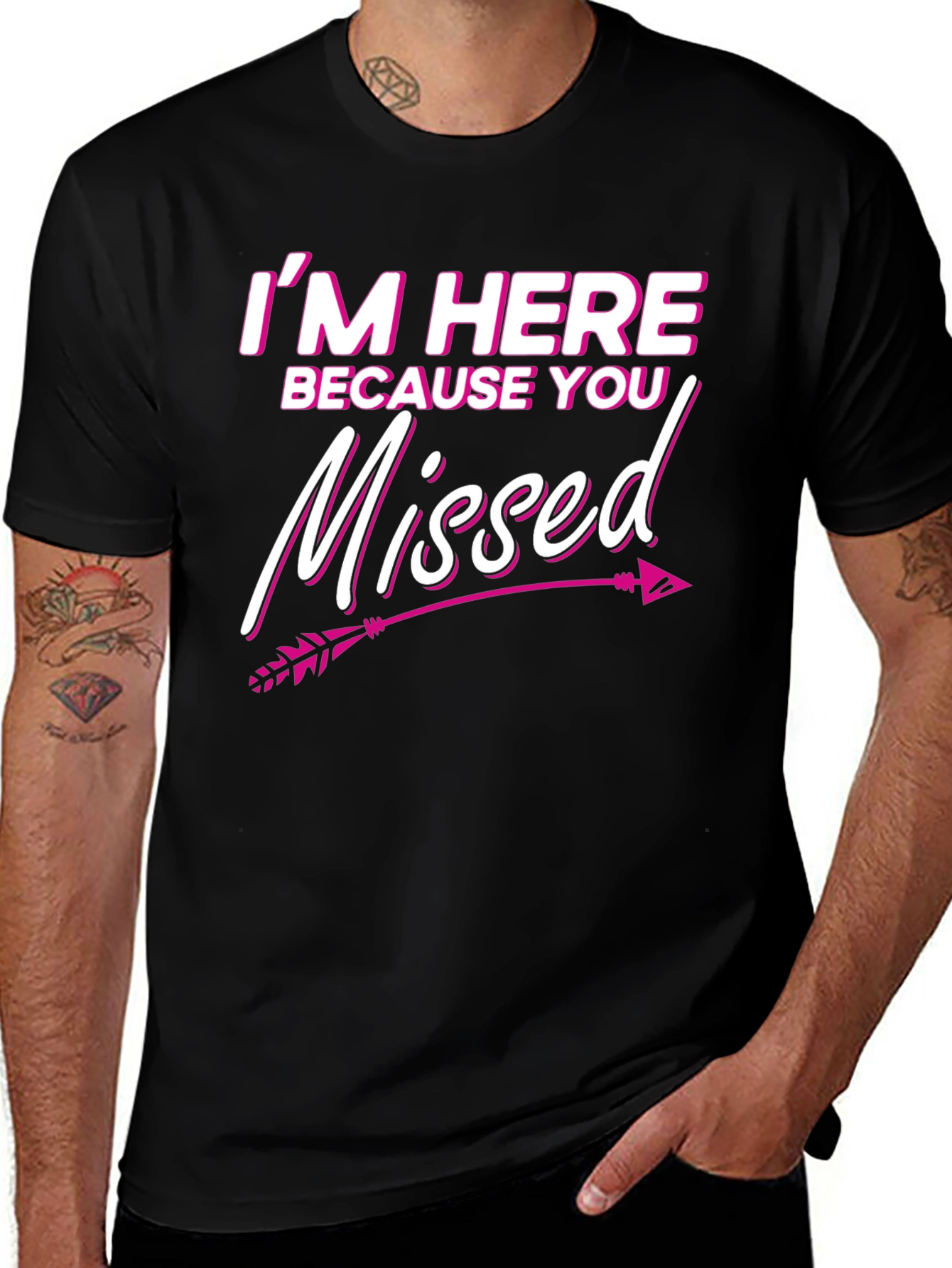 Im Here Because You Missed T-Shirt