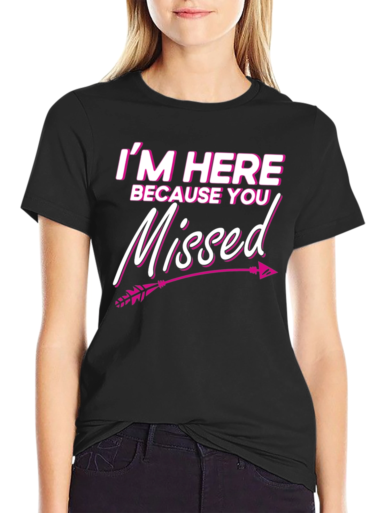 Im Here Because You Missed T-Shirt