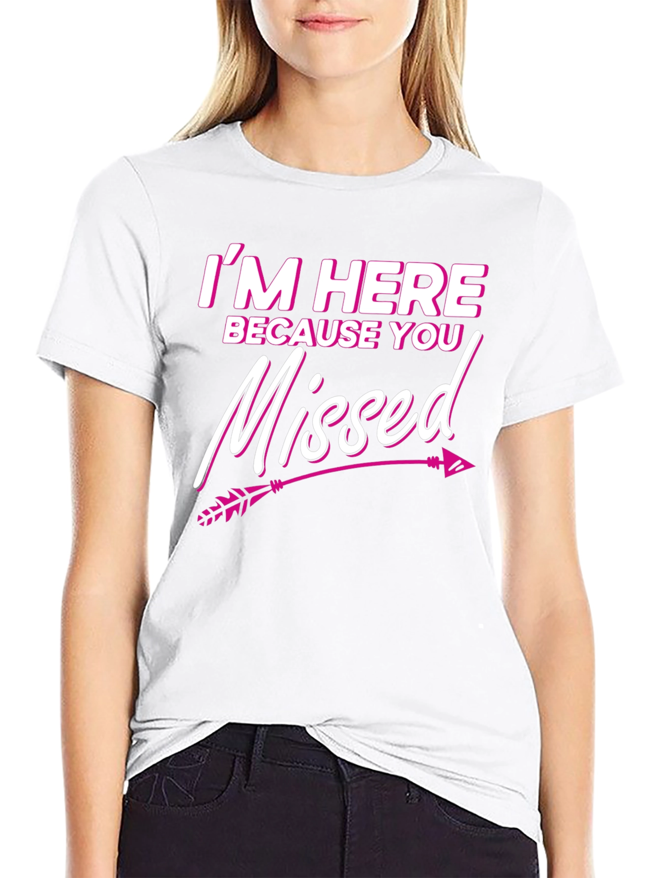 Im Here Because You Missed T-Shirt