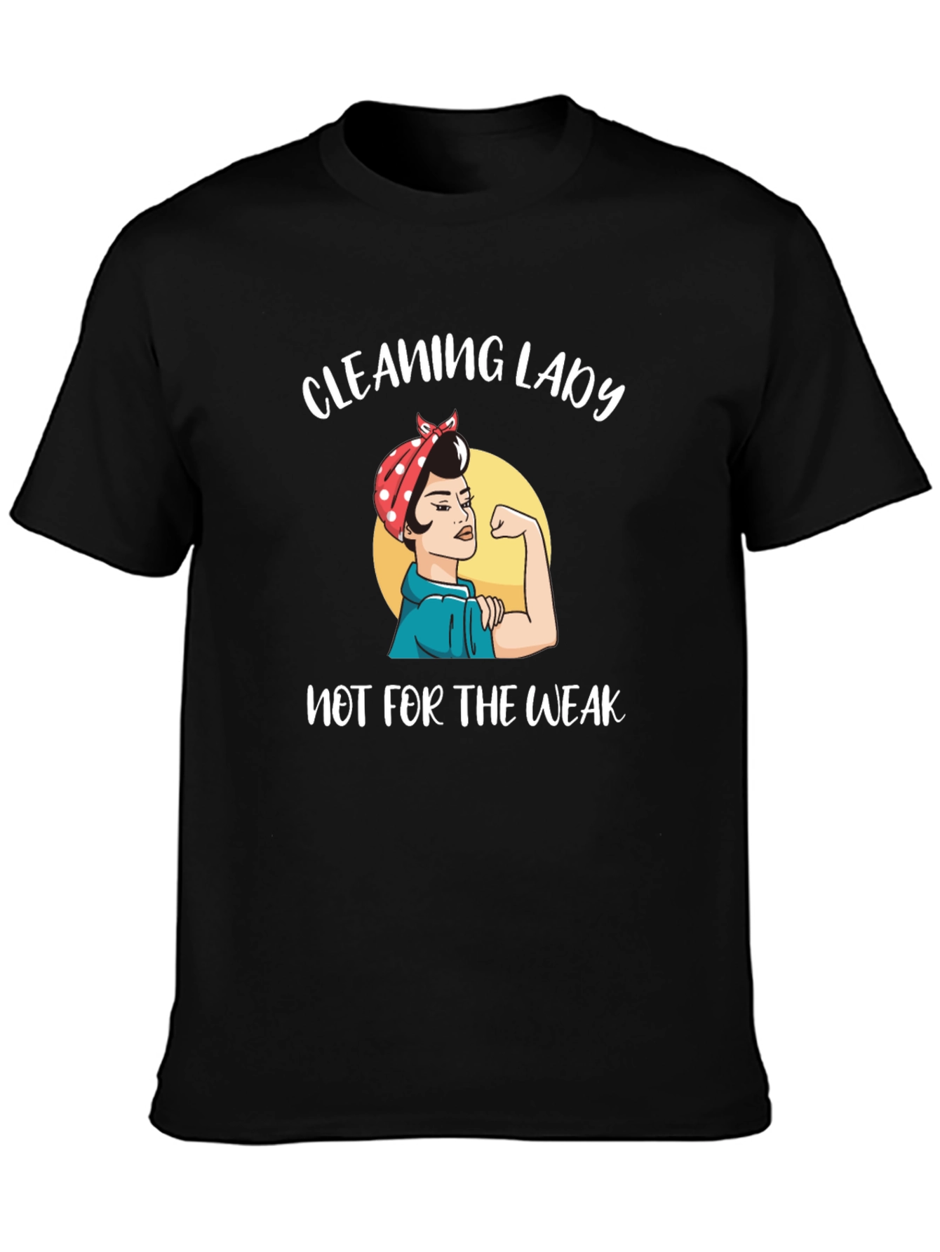 Cleaning Lady T-Shirt - Not for the Weak