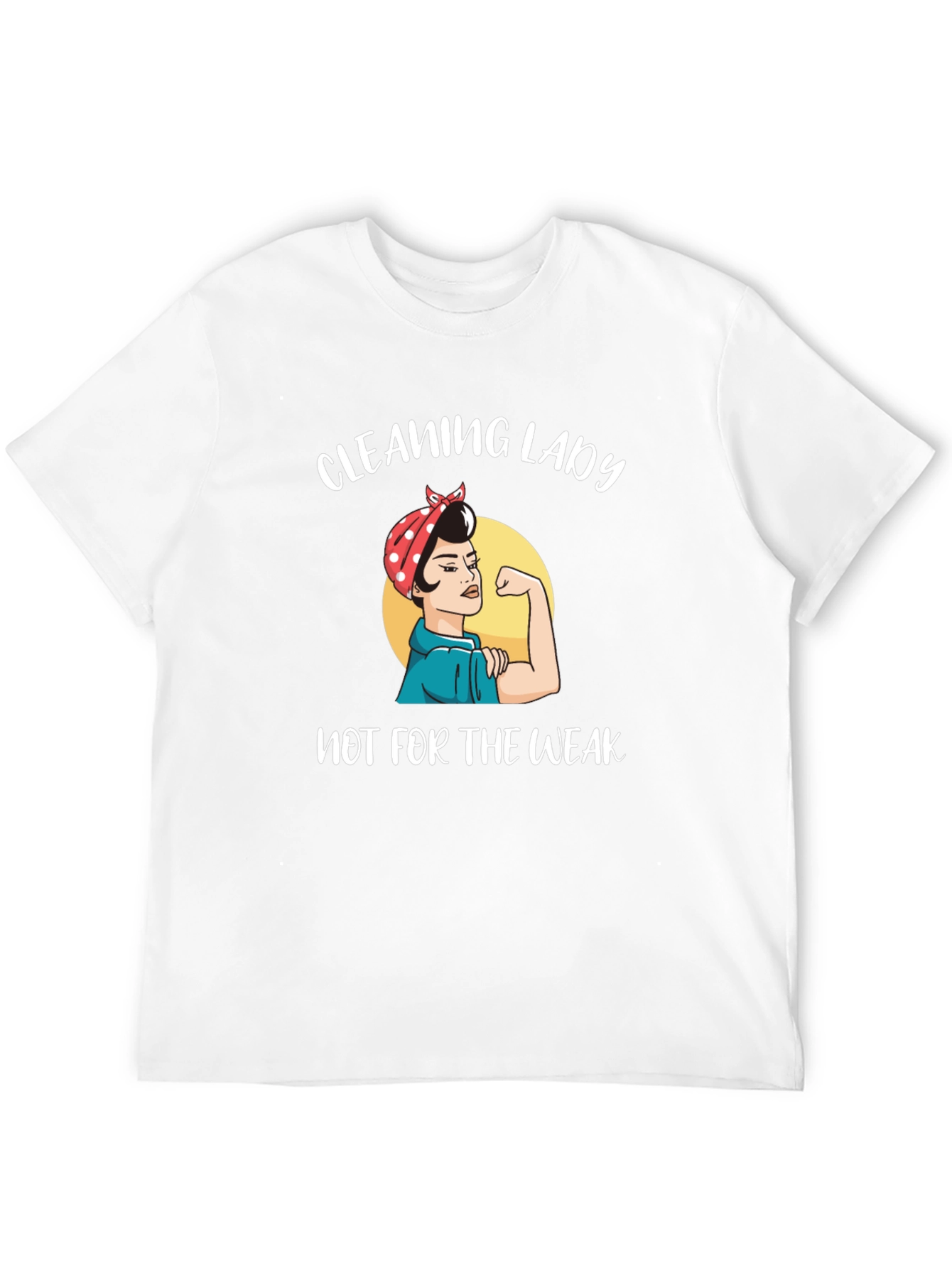 Cleaning Lady T-Shirt - Not for the Weak